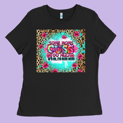 Some Moms Cuss Too Much It's Me I'm Some Moms Ladies Tee Designed By Zillion Design Studio