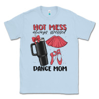 Dusty Blue hot mess always stressed dance mom Classic Tee - MaliasSmallBusiness