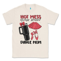 Natural hot mess always stressed dance mom Classic Tee - MaliasSmallBusiness