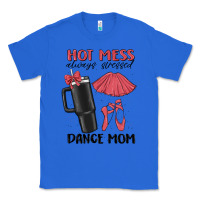 True Royal hot mess always stressed dance mom Classic Tee - MaliasSmallBusiness