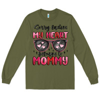 Army Green sorry ladies my heart belongs to mommy Long Sleeve Tee - MaliasSmallBusiness