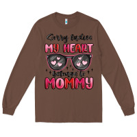 Chestnut sorry ladies my heart belongs to mommy Long Sleeve Tee - MaliasSmallBusiness