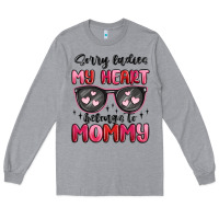 Sorry Ladies My Heart Belongs To Mommy Long Sleeve Tee | Teevron