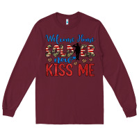 Burgundy welcome home soldier now kiss me Long Sleeve Tee - JahusDesignShop