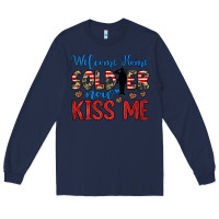 Navy welcome home soldier now kiss me Long Sleeve Tee - JahusDesignShop