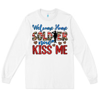Welcome Home Soldier Now Kiss Me Long Sleeve Tee | Teevron