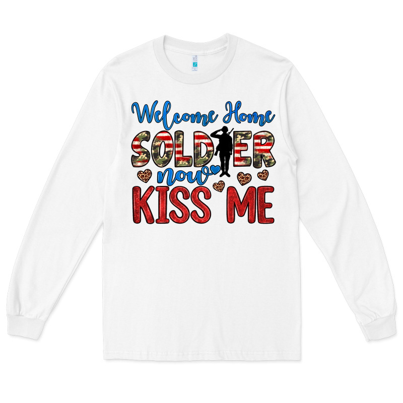 Welcome Home Soldier Now Kiss Me Long Sleeve Tee by JahusDesignShop | Teevron