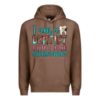 Chestnut i am a dentist what's your superpower Premium Hoodie - JahusDesignShop