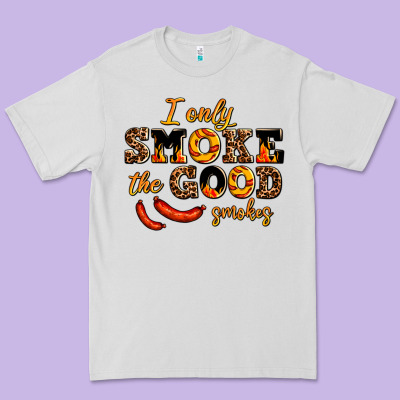 I Only Smoke The Good Smokes Premium Tee Designed By Adodesignshop