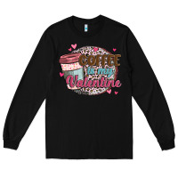 Black coffee is my valentine Long Sleeve Tee - MaliasSmallBusiness