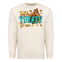 Sandshell Talk Turkey To Me Premium Sweatshirt - texasbilliewilder