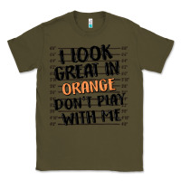 Army Green i look great in orange don't play with me Classic Tee - MaliasSmallBusiness