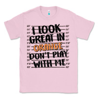 Bubblegum Pink i look great in orange don't play with me Classic Tee - MaliasSmallBusiness