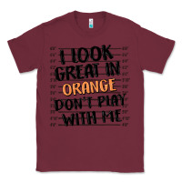 Burgundy i look great in orange don't play with me Classic Tee - MaliasSmallBusiness
