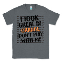 Charcoal Heather i look great in orange don't play with me Classic Tee - MaliasSmallBusiness