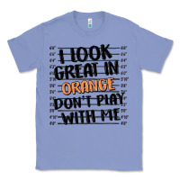 Colony Blue i look great in orange don't play with me Classic Tee - MaliasSmallBusiness