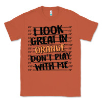 Copper i look great in orange don't play with me Classic Tee - MaliasSmallBusiness