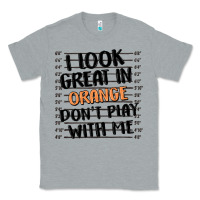 Heather Grey i look great in orange don't play with me Classic Tee - MaliasSmallBusiness