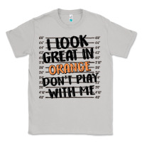 Moon Dust i look great in orange don't play with me Classic Tee - MaliasSmallBusiness