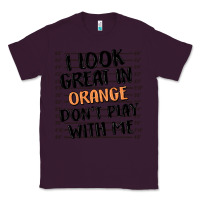 Plum i look great in orange don't play with me Classic Tee - MaliasSmallBusiness