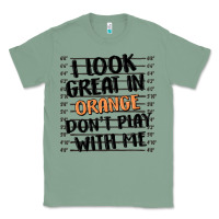 Sage i look great in orange don't play with me Classic Tee - MaliasSmallBusiness
