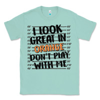 Seafoam i look great in orange don't play with me Classic Tee - MaliasSmallBusiness