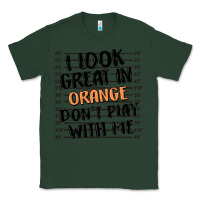 Sports Green i look great in orange don't play with me Classic Tee - MaliasSmallBusiness