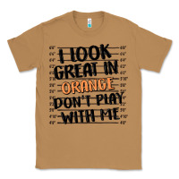 Toasted Coconut i look great in orange don't play with me Classic Tee - MaliasSmallBusiness