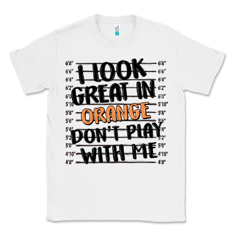 I Look Great In Orange Don't Play With Me Classic Tee by MaliasSmallBusiness | Teevron