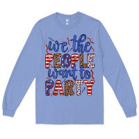 We The People Want To Party Long Sleeve Tee | Teevron