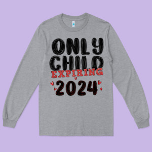 Only Child Expiring 2024 Long Sleeve Tee Designed By Maliassmallbusiness