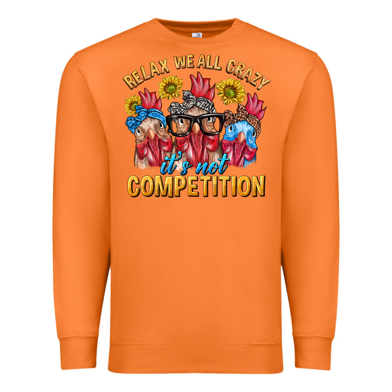 Relax We All Crazy It's Not Competition Premium Sweatshirt by texasbilliewilder | Teevron