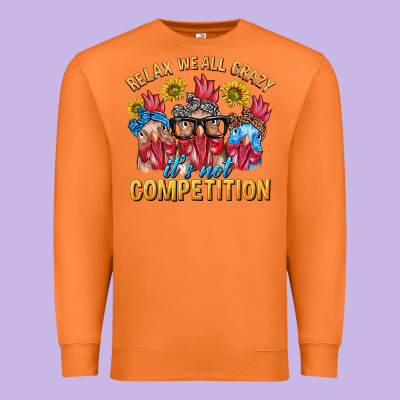 Relax We All Crazy It's Not Competition Premium Sweatshirt Designed By Texasbilliewilder
