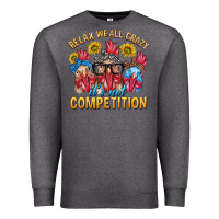Charcoal Heather Relax We All Crazy It's Not Competition Premium Sweatshirt - texasbilliewilder