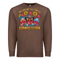 Chestnut Relax We All Crazy It's Not Competition Premium Sweatshirt - texasbilliewilder