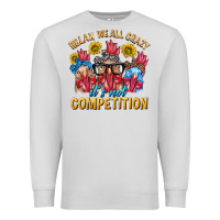 Dove Grey Relax We All Crazy It's Not Competition Premium Sweatshirt - texasbilliewilder