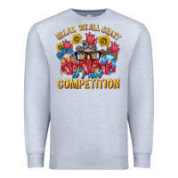 Heather Grey Relax We All Crazy It's Not Competition Premium Sweatshirt - texasbilliewilder