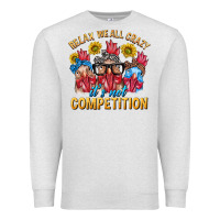 Oatmeal Heather Relax We All Crazy It's Not Competition Premium Sweatshirt - texasbilliewilder