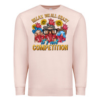 Pale Pink Relax We All Crazy It's Not Competition Premium Sweatshirt - texasbilliewilder