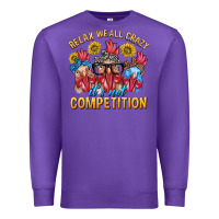 Purple Relax We All Crazy It's Not Competition Premium Sweatshirt - texasbilliewilder