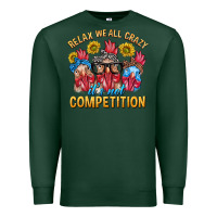 Sports Green Relax We All Crazy It's Not Competition Premium Sweatshirt - texasbilliewilder