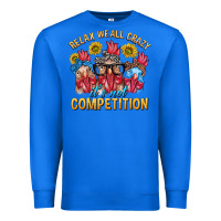 True Royal Relax We All Crazy It's Not Competition Premium Sweatshirt - texasbilliewilder