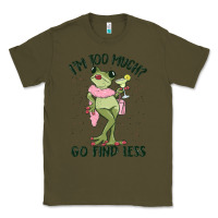 Army Green i'm too much go find less boujee frog Classic Tee - MaliasSmallBusiness