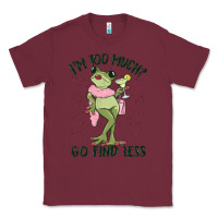 Burgundy i'm too much go find less boujee frog Classic Tee - MaliasSmallBusiness