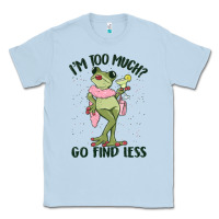 Dusty Blue i'm too much go find less boujee frog Classic Tee - MaliasSmallBusiness