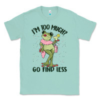 Seafoam i'm too much go find less boujee frog Classic Tee - MaliasSmallBusiness