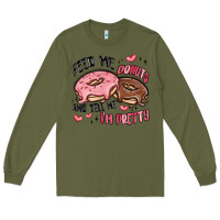 Army Green feed me donuts and tell me i'm pretty Long Sleeve Tee - MaliasSmallBusiness