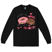 Black feed me donuts and tell me i'm pretty Long Sleeve Tee - MaliasSmallBusiness