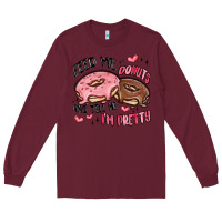 Burgundy feed me donuts and tell me i'm pretty Long Sleeve Tee - MaliasSmallBusiness