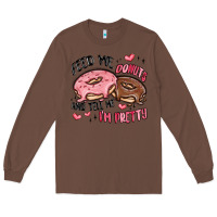 Chestnut feed me donuts and tell me i'm pretty Long Sleeve Tee - MaliasSmallBusiness